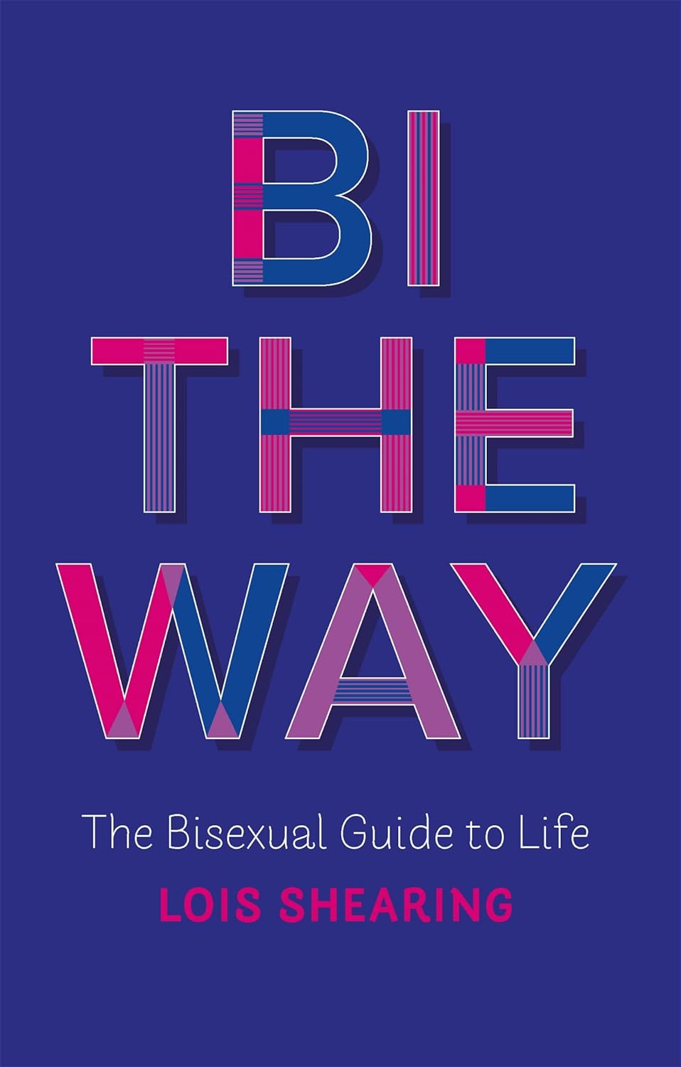 Bi the Way: The Bisexual Guide to Life