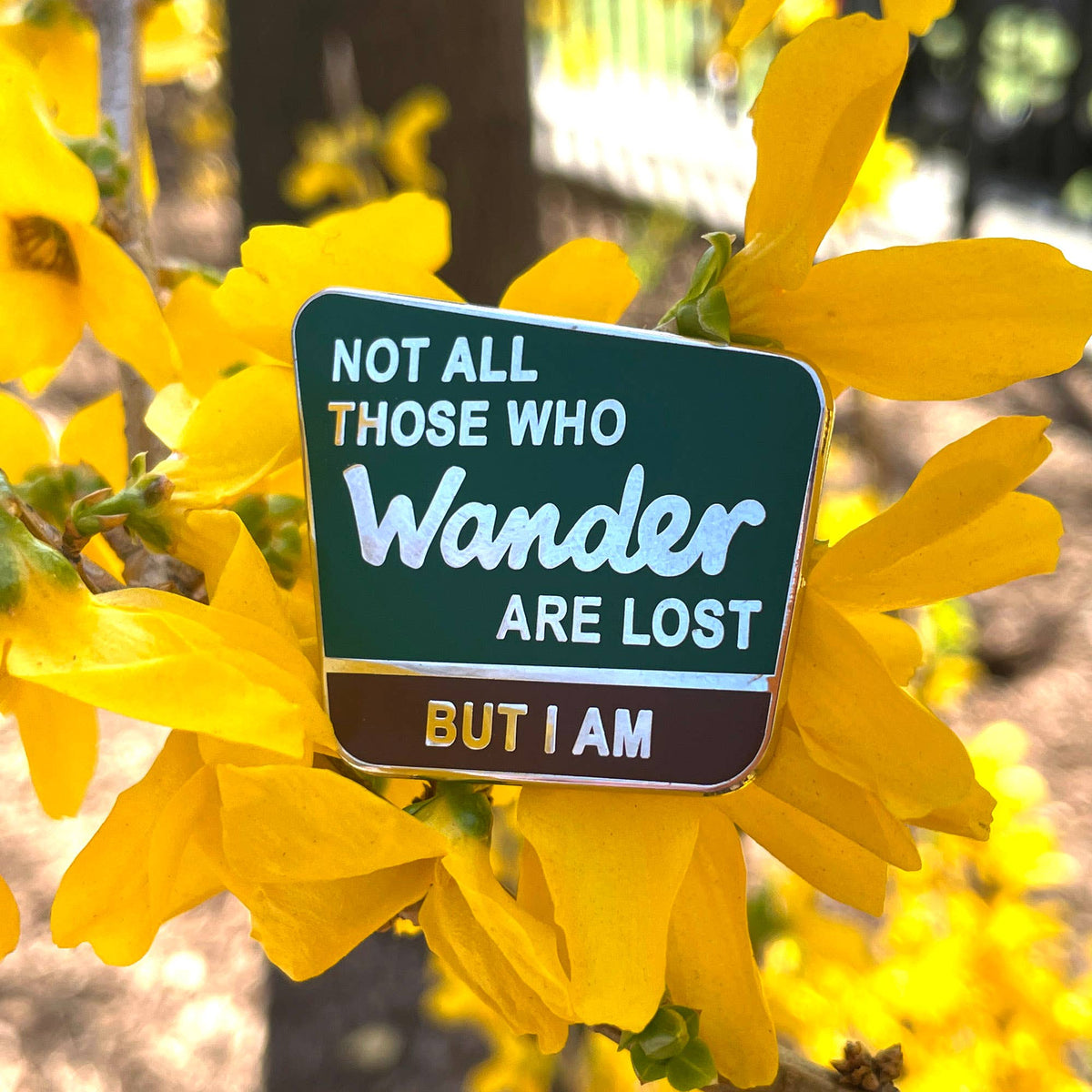 Not all those who wander are lost, but I am Enamel Pin
